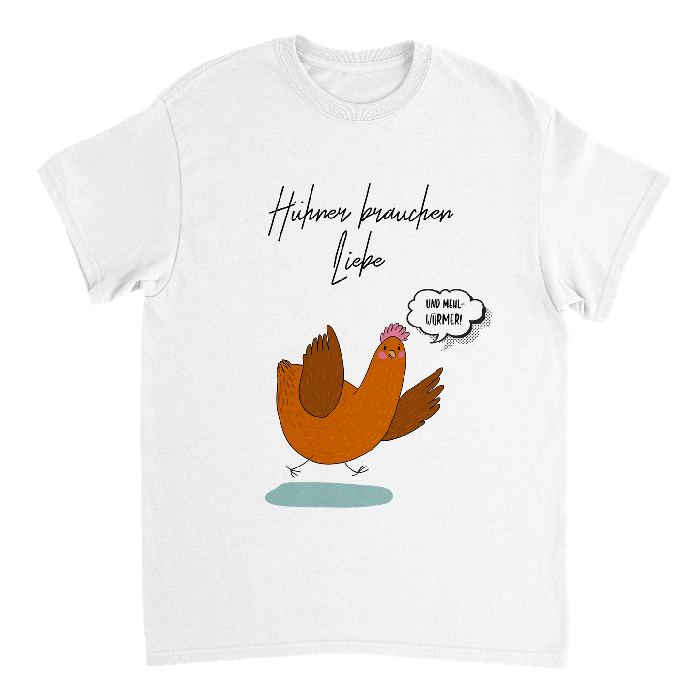 Hühner brauchen Liebe (und Mehlwürmer) Tshirt
