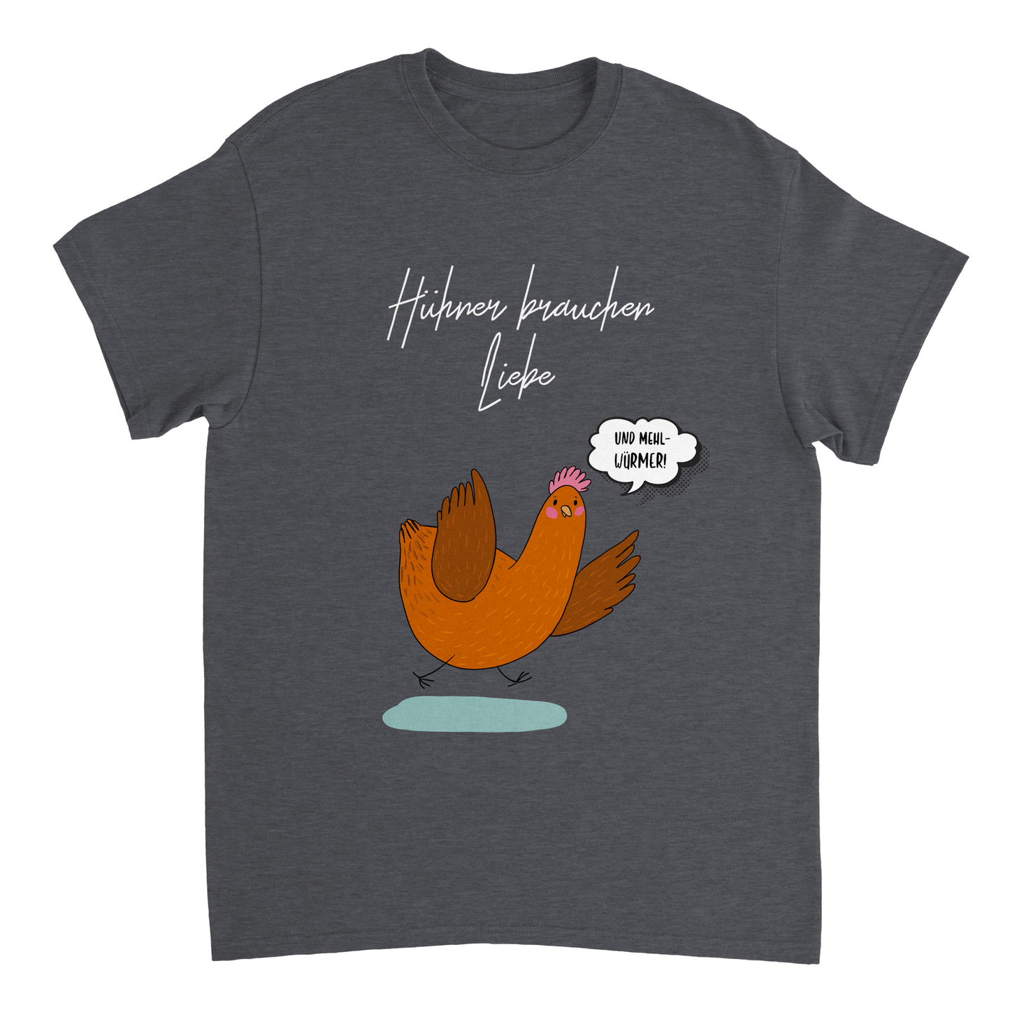 Hühner brauchen Liebe (und Mehlwürmer) Tshirt