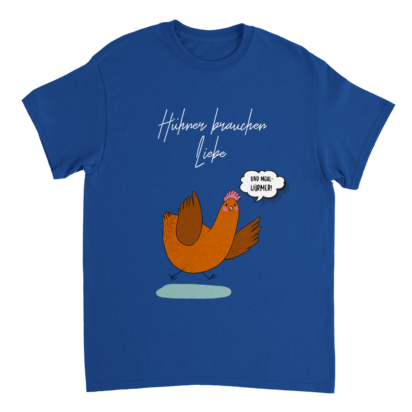 Hühner brauchen Liebe (und Mehlwürmer) Tshirt