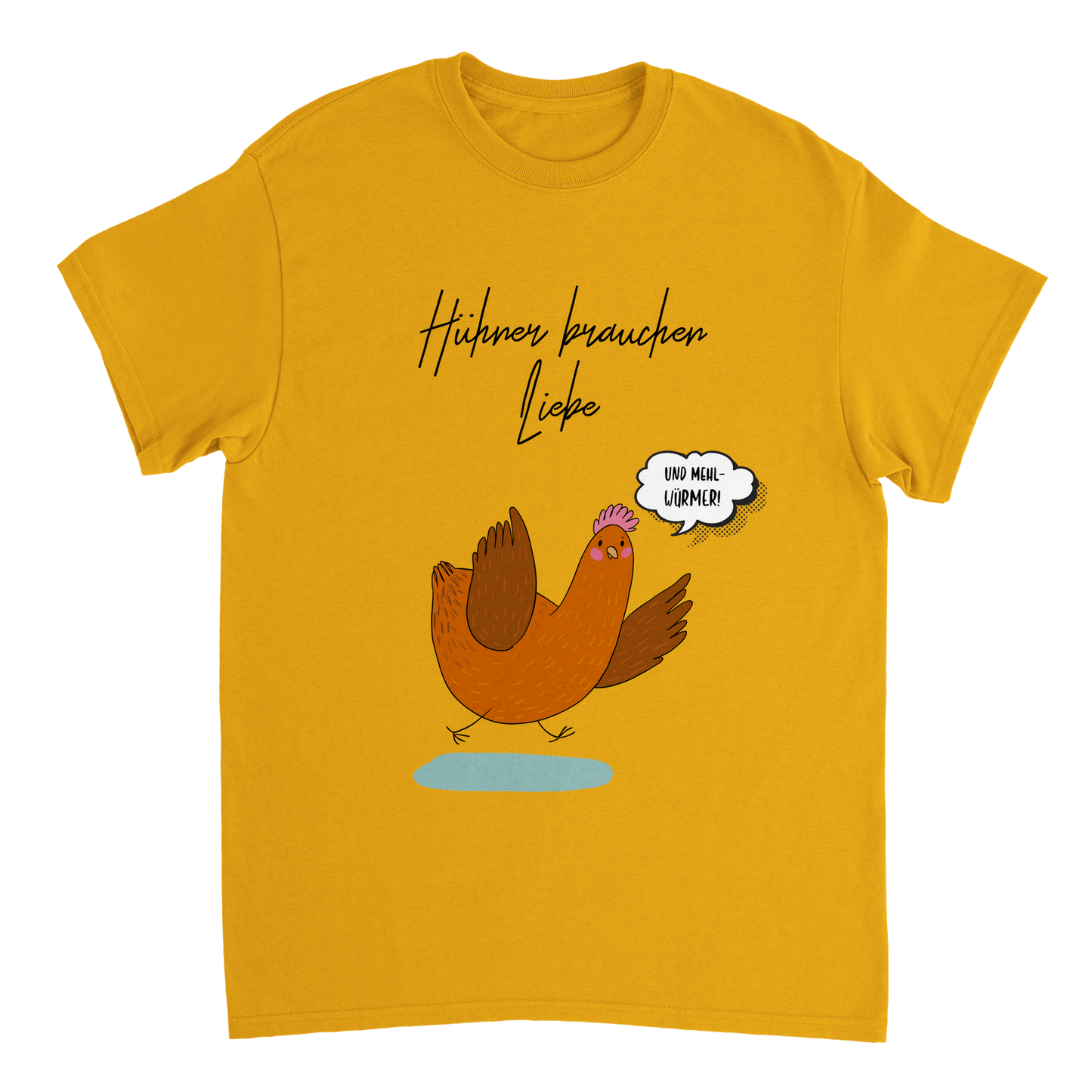 Hühner brauchen Liebe (und Mehlwürmer) Tshirt