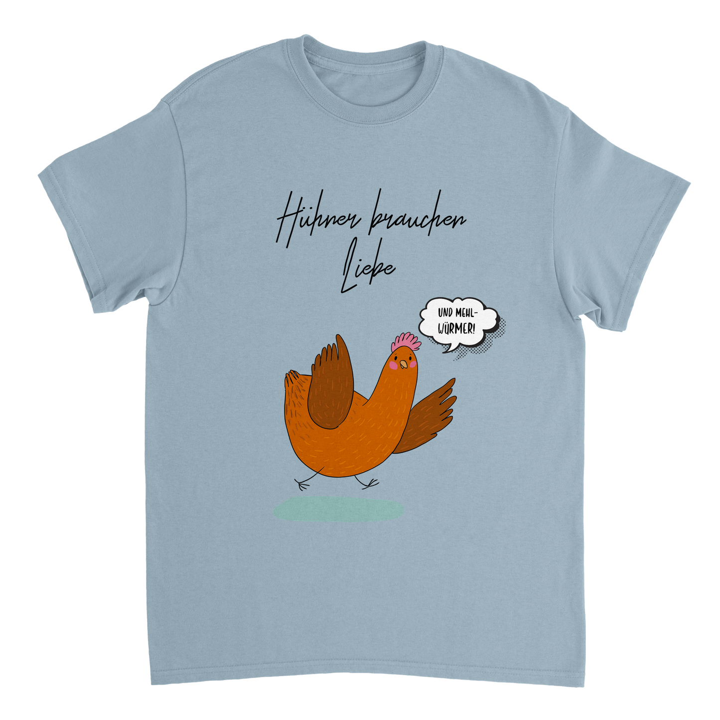 Hühner brauchen Liebe (und Mehlwürmer) Tshirt